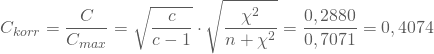 \begin{equation*} C_{korr} = \frac C {C_{max}} = \sqrt { \frac {c} {c-1 }} \cdot \sqrt {\frac {\chi^2 } { n + \chi^2} } = \frac {0,2880 } { 0,7071} = 0,4074 \end{equation*}