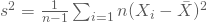 s^2=\frac{1}{n-1}\sum_{i=1}n (X_i-\bar X)^2