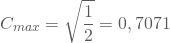 \begin{equation*} C_{max} = \sqrt { \frac {1} {2}} = 0,7071 \end{equation*}