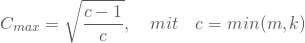 \begin{equation*} C_{max} = \sqrt { \frac {c-1} {c} }, \quad mit \quad c = min(m,k) \end{equation*}