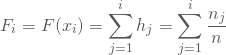 \begin{equation*} F_i = F(x_i) = \sum_{j=1} ^i h_j = \sum_{j=1} ^i \frac {n_j} n\end{equation*}