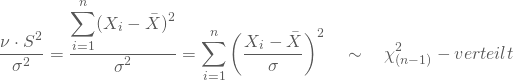 \begin{equation*} \frac {\nu \cdot S^2} {\sigma^2} = \frac {\displaystyle\sum_{i=1}^n(X_i-\bar X)^2} {\displaystyle\sigma^2} = \displaystyle\sum_{i=1}^n \left( \frac {X_i-\bar X} { \sigma}\right)^2 \quad \sim \quad \chi^2_{(n-1)}-verteilt \end{equation*}
