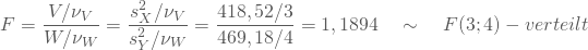 \begin{equation*} F=\frac {V/\nu_V}{W/\nu_W} =\frac {s_X^2/\nu_V}{s_Y^2/\nu_W} = \frac {418,52/3}{469,18/4}=1,1894 \quad \sim \quad F(3;4)-verteilt \end{equation*}