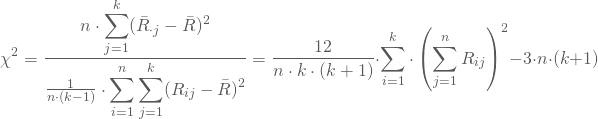 \begin{equation*} \chi^2 = \frac {n \cdot \displaystyle \sum_{j=1}^k (\bar R_{\cdot j} - \bar R)^2} {\frac 1 {n \cdot (k-1)} \cdot \displaystyle \sum_{i=1}^n \sum_{j=1}^k ( R_{ij} - \bar R)^2 } =\frac {12} {n \cdot k \cdot (k+1)} \cdot \sum_{i=1}^k \cdot \left( \sum_{j=1}^n R_{ij}\right)^2 - 3 \cdot n\cdot (k+1) \end{equation*}
