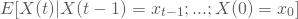 \begin{equation*} E[ X(t)|X(t-1)=x_{t-1};...;X(0)=x_0] \end{equation*}