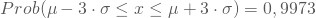 \begin{equation*} Prob(\mu - 3\cdot \sigma \le x \le \mu + 3 \cdot \sigma) = 0,9973\end{equation*}