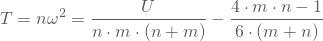 \begin{equation*} T=n \omega^2 = \frac {U} {n\cdot m\cdot(n+m)}- \frac {4\cdot m\cdot n-1}{6\cdot (m+n)} \end{equation*}