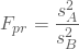 \begin{equation*} F_{pr} = \frac {s^2_A} { s^2_B} \end{equation*}