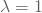 \lambda=1