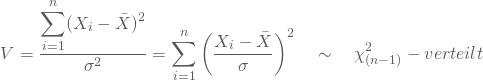 \begin{equation*} V=\frac {\displaystyle\sum_{i=1}^n (X_i-\bar X)^2}{\sigma^2} = \sum_{i=1}^n \left(\frac {X_i - \bar X}{\sigma}\right)^2 \quad \sim \quad \chi^2_{(n-1)}-verteilt \end{equation*}