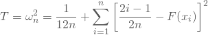 \begin{equation*} T=\omega^2_n = \frac {1} {12 n}+ \sum_{i=1}^n \left[ \frac {2i - 1}{2n} - F(x_i)\right]^2 \end{equation*}