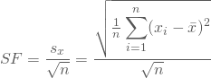\begin{equation*} SF = \frac {s_x} { \sqrt n} = \frac {\sqrt {\frac 1 n \displaystyle \sum_{i=1}^n (x_i - \bar x)^2}} { \sqrt n} \end{equation*}