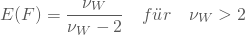 \begin{equation*} E(F) = \frac {\nu_W}{\nu_W-2}\quad f\"ur \quad \nu_W>2 \end{equation*}