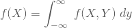 \begin{equation*} f(X)= \int_{-\infty}^{\infty} \nobreakspace f(X,Y) \nobreakspace dy \end{equation*}