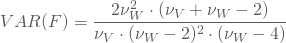 \begin{equation*} VAR(F)=\frac {2 \nu_W^2 \cdot (\nu_V+\nu_W-2)}{\nu_V \cdot (\nu_W-2)^2\cdot(\nu_W-4)} \end{equation*}