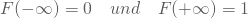 \begin{equation*} F(-\infty) = 0 \quad und \quad F(+\infty) = 1 \end{equation*}