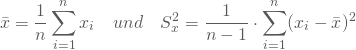 \begin{equation*} \bar x = \frac 1 n \sum_{i=1}^n x_i \quad und \quad S_x^2 = \frac {1} {n-1} \cdot \sum_{i=1}^n (x_i - \bar x)^2 \end{equation*}