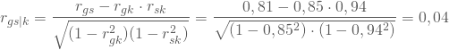 \begin{equation*} r_{gs|k} = \frac{r_{gs} - r_{gk} \cdot r_{sk}} { \sqrt{(1-r_{gk}^2)(1-r_{sk}^2)} } = \frac {0,81 - 0,85\cdot 0,94} {\sqrt { (1 - 0,85^2) \cdot (1 - 0,94^2)}} = 0,04\end{equation*}