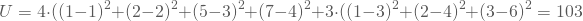 \begin{equation*} U=4 \cdot ((1-1)^2 + (2-2)^2 + (5-3)^2 + (7-4)^2 + 3 \cdot ((1-3)^2 + (2-4)^2 + (3-6)^2=103 \end{equation*}