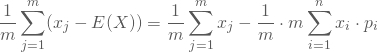 \begin{equation*} \frac 1 m \sum_{j=1}^m (x_j - E(X)) =\frac 1 m \sum_{j=1}^m x_j - \frac 1 m \cdot m \sum_{i=1}^n x_i \cdot p_i \end{equation*}