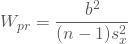 \begin{equation*} W_{pr} = \frac {b^2} {(n-1)s_x^2}\end{equation*}