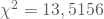 \chi^2 =13,5156