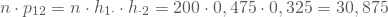 \begin{equation*} n \cdot p_{12 }= n \cdot h_{1 \cdot} \cdot h_{\cdot 2} = 200 \cdot 0,475 \cdot 0,325 = 30,875 \end{equation*}