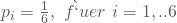 p_i=\frac 1 6, \nobreakspace f\``uer \nobreakspace i=1,..6