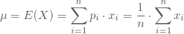 \begin{equation*} \mu = E(X) = \sum_{i=1}^n p_i \cdot x_i = \frac 1 n \cdot \sum_{i=1}^n x_i \end{equation*}