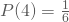 P(4) = \frac 1 6