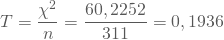 \begin{equation*} T= \frac {\chi^2}{n}=\frac {60,2252}{311}=0,1936 \end{equation*}