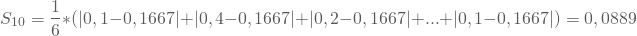 \begin{equation*} S_{10}= \frac 1 6 *(|0,1-0,1667|+|0,4 -0,1667|+|0,2 -0,1667|+...+|0,1 -0,1667| )=0,0889 \end{equation*}