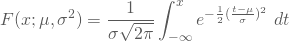 \begin{equation*} F(x;\mu,\sigma^2) = \frac 1 {\sigma \sqrt{2\pi}} \int_{-\infty}^x e^{-\frac 1 2 (\frac {t-\mu}{\sigma})^2} \nobreakspace dt \end{equation*}