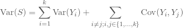 \begin{equation*} \text{Var}(S)= \sum_{i=1}^{k} \text{Var}(Y_i) + \sum_{i\ne j; i,j \in \{1,...,k\}}\text{Cov}(Y_i, Y_j) \end{equation*}