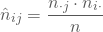 \begin{equation*} \hat n_{ij} = \frac {n_{\cdot j} \cdot n_{i \cdot}}{n} \end{equation*}