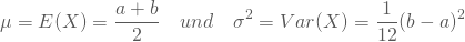 \begin{equation*} \mu = E(X) = \frac {a+b} 2 \quad und \quad \sigma^2=Var(X)=\frac 1 {12} (b-a)^2 \end{equation*}